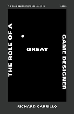 the role of a great game designer 1st edition richard carrillo 979-8542127699