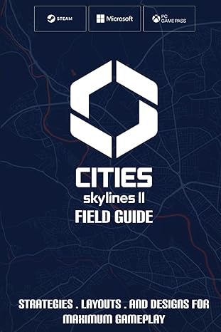 cities skylines ii field guide strategies layouts and designs for maximum gameplay 1st edition moritz mayer