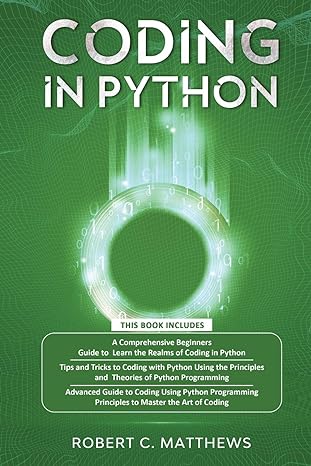 Coding In Python 3 Books In 1 A Beginners Guide To Learn Coding In Python +Coding Using The Principles And Theories Of Python Programming +Coding Using Python Programming To Master The Art Of Coding