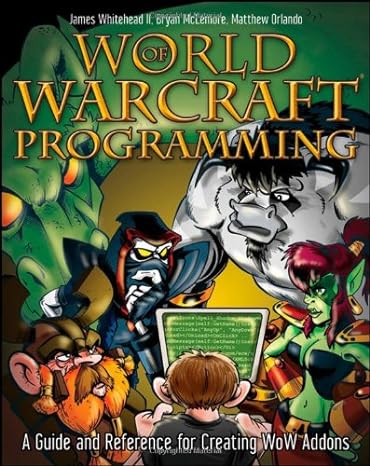 World Of Warcraft Programming A Guide And Reference For Creating WoW Addons