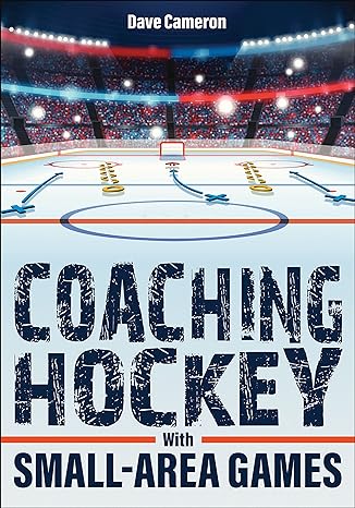 coaching hockey with small area games 1st edition dave cameron 1718213794, 978-1718213791