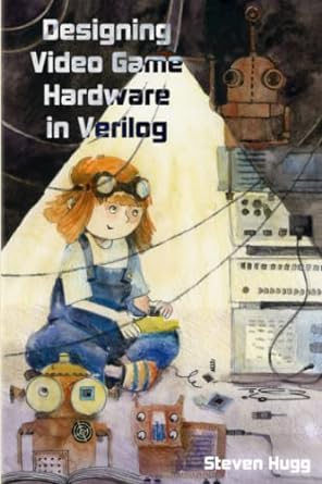 designing video game hardware in verilog 1st edition steven hugg 1728619440, 978-1728619446