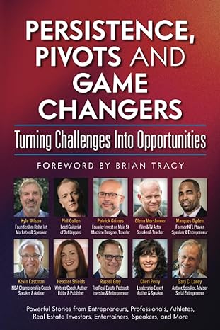 persistence pivots and game changers turning challenges into opportunities 1st edition kyle wilson, phil