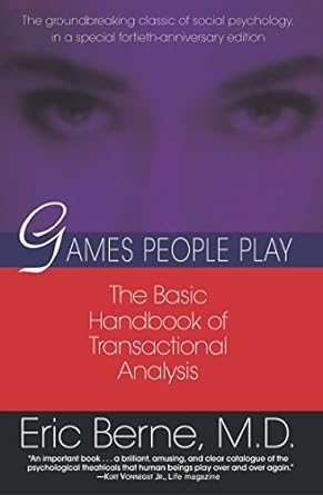 games people play the basic handbook of transactional analysis 1st edition eric berne 0345410033,