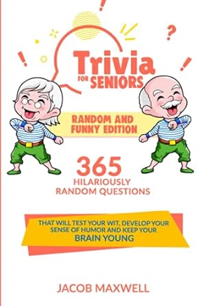 trivia for seniors random and funny edition 365 hilariously random questions that will test your wit develop