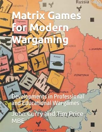 matrix games for modern wargaming developments in professional and educational wargames 1st edition john