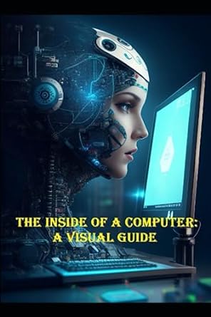 the inside of a computer a visual guide 1st edition shuvam pandey 979-8852327130