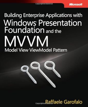 building enterprise applications with windows presentation foundation and the model view viewmodel pattern