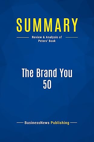 summary the brand you 50 review and analysis of peters book 1st edition businessnews businessnews publishing