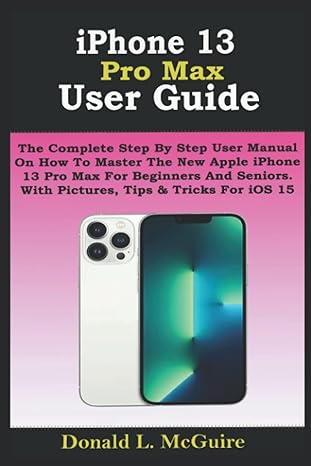 iphone 13 pro max user guide the complete step by step user manual on how to master the new apple iphone 13