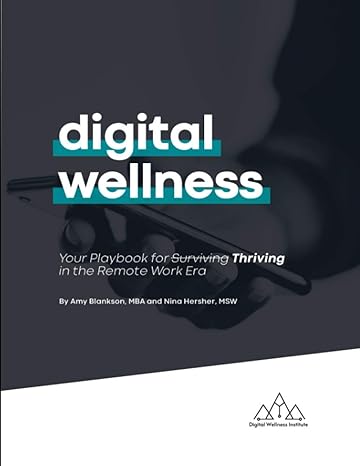 digital wellness your playbook for thriving in the remote work era 1st edition amy blankson ,nina hersher