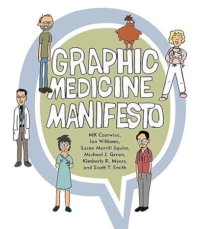 graphic medicine manifesto 1st edition mk czerwiec ,ian williams ,susan merrill squier ,michael j. green