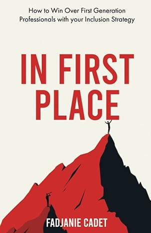 in first place how to win over first generation professionals with your inclusion strategy 1st edition