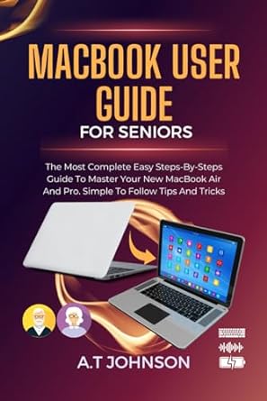 macbook user guide for seniors the most complete easy steps by steps guide to master your new macbook air and