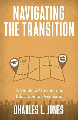 navigating the transition a guide to moving from education to occupation 1st edition charles l jones