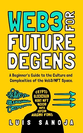 web3 for future degens a beginner s guide to the culture and complexities of the web3/nft space 1st edition