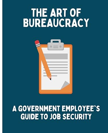 the art of bureaucracy a government employees guide to job security 1st edition redd tape b0bs8kjlb2