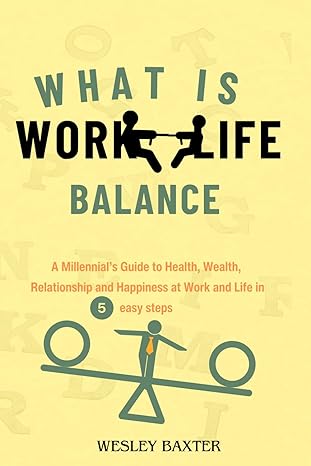 what is work life balance a millennials guide to health wealth relationship and happiness at work and life in