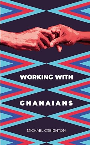 working with ghanaians 1st edition michael creighton b09lb434xh, 979-8761362857