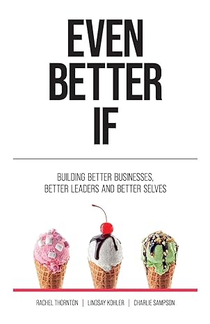 even better if building better businesses better leaders and better selves 1st edition rachel thornton