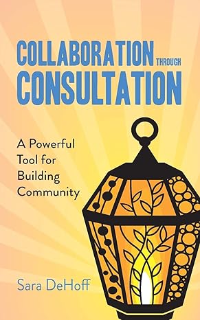 collaboration through consultation a powerful tool for building community 2nd revised edition sara dehoff