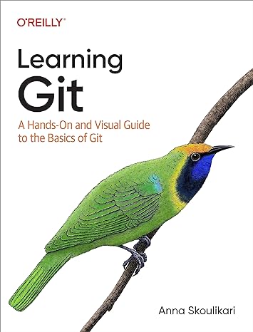 learning git a hands on and visual guide to the basics of git 1st edition anna skoulikari 1098133919,