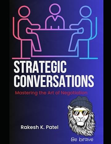 strategic conversations mastering the art of negotiation 1st edition rakesh kumar patel b0crp72fm2,