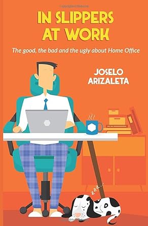 in slippers at work the good the bad and the ugly about home office 1st edition joselo arizaleta b08c47kgyg,