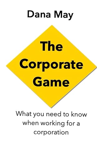 the corporate game what you need to know when working for a corporation 1st edition dana may b0c9sh1lr1,