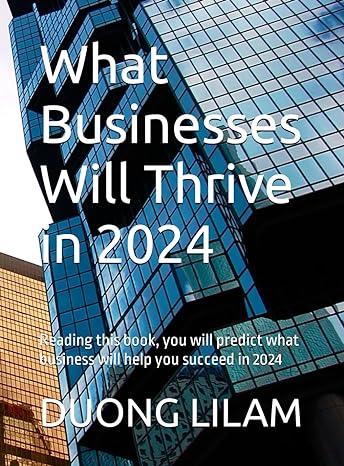 what businesses will thrive in 2024 reading this book you will predict what business will help you succeed in