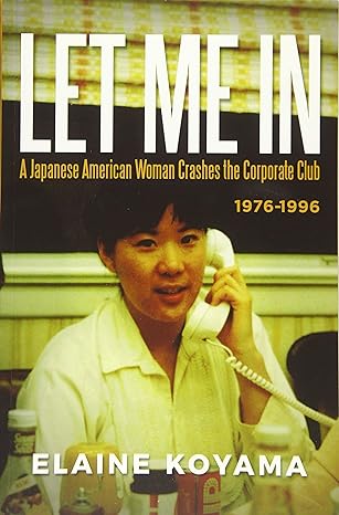 let me in a japanese american woman crashes the corporate club 1976 1996 1st edition elaine koyama