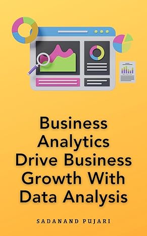 business analytics drive business growth with data analysis 1st edition sadanand pujari b0crl4kkyn,