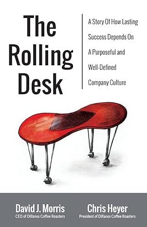 the rolling desk a story of how lasting success depends on a purposeful and well defined company culture 1st