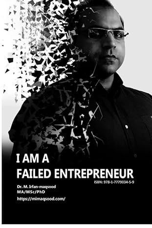 i am a failed entrepreneur a story of experiences and challenges 1st edition dr muhammad irfan maqsood