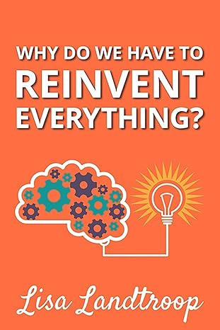 why do we have to reinvent everything 1st edition lisa landtroop ,autumn tompkins ,megan atkinson 1500535664,