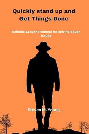 quickly stand up and get things done a reliable leaders manual for solving tough issues 1st edition steven m