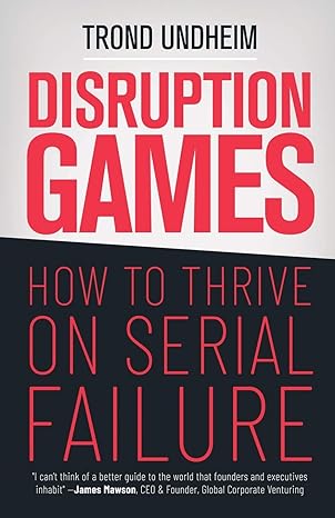 disruption games how to thrive on serial failure 1st edition trond undheim 1647647282, 978-1647647285