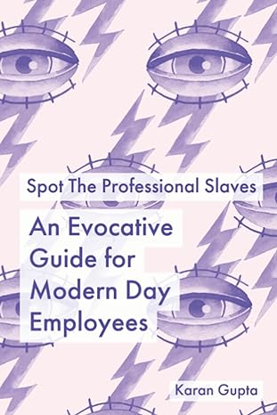 spot the professional slaves an evocative guide for modern day employees 1st edition karan gupta b0b2tsj9xj,