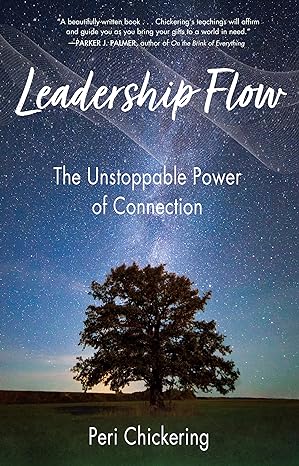 leadership flow the unstoppable power of connection 1st edition peri chickering 1647421519, 978-1647421519