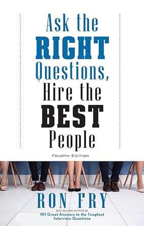 ask the right questions hire the best people fourth edition 4th edition ron fry 1632651300, 978-1632651303