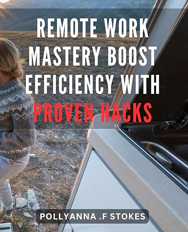 remote work mastery boost efficiency with proven hacks remote work success achieve maximum productivity with