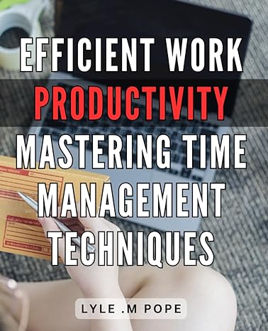 efficient work productivity mastering time management techniques time management mastery boost work