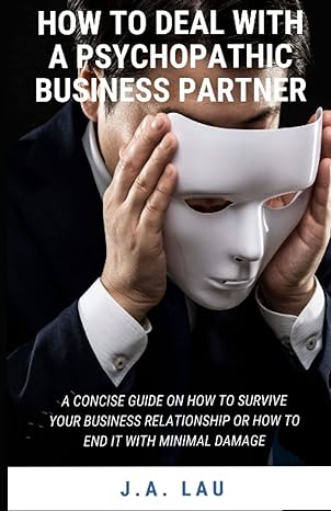 how to deal with a psychopathic business partner whether you are in or out important tips to survive 1st