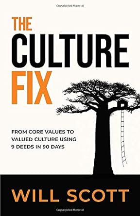 the culture fix from core values to valued culture using 9 deeds in 90 days 1st edition will scott