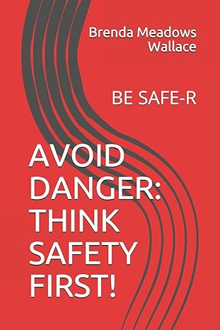 avoid danger think safety first be safe r 1st edition brenda meadows wallace 1686012330, 978-1686012334