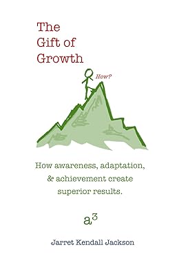 the gift of growth how awareness adaptation and achievement create superior results 1st edition jarret