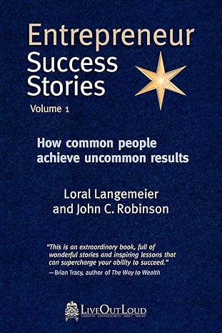 entrepreneur success stories how common people achieve uncommon results vol 1 1st edition loral langemeier