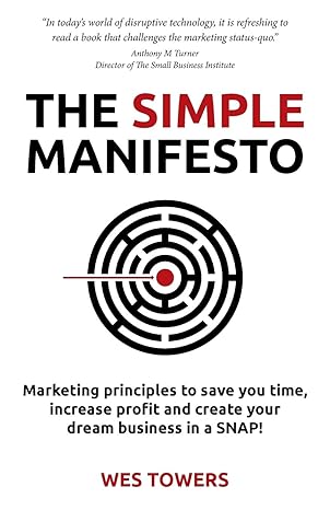 the simple manifesto marketing principles to save you time increase profit and create your dream business in