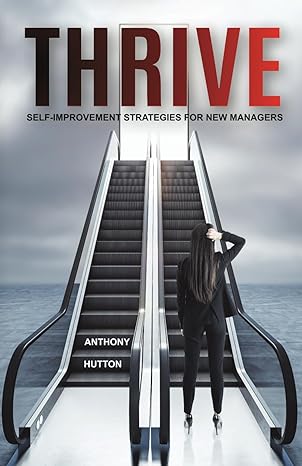 thrive self improvement strategies for new managers 1st edition anthony hutton b0cr85r9qr, 979-8873487011