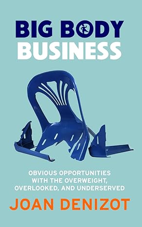 big body business uncovering and tapping the oversized market 1st edition joan denizot b0cs5w9g18,